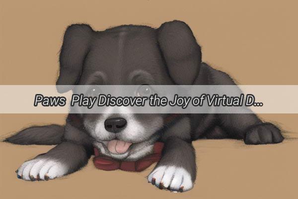 Paws  Play Discover the Joy of Virtual Dog Parenting in Barktender